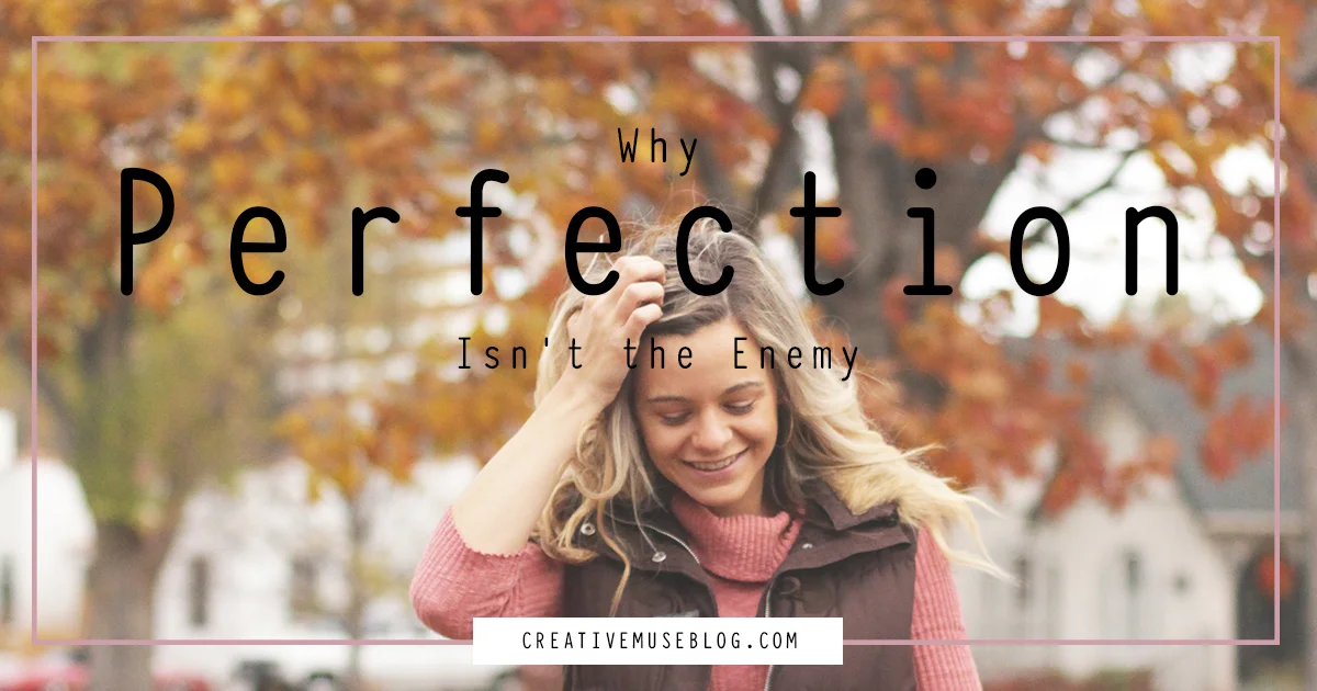 Why Perfection isn't the Enemy