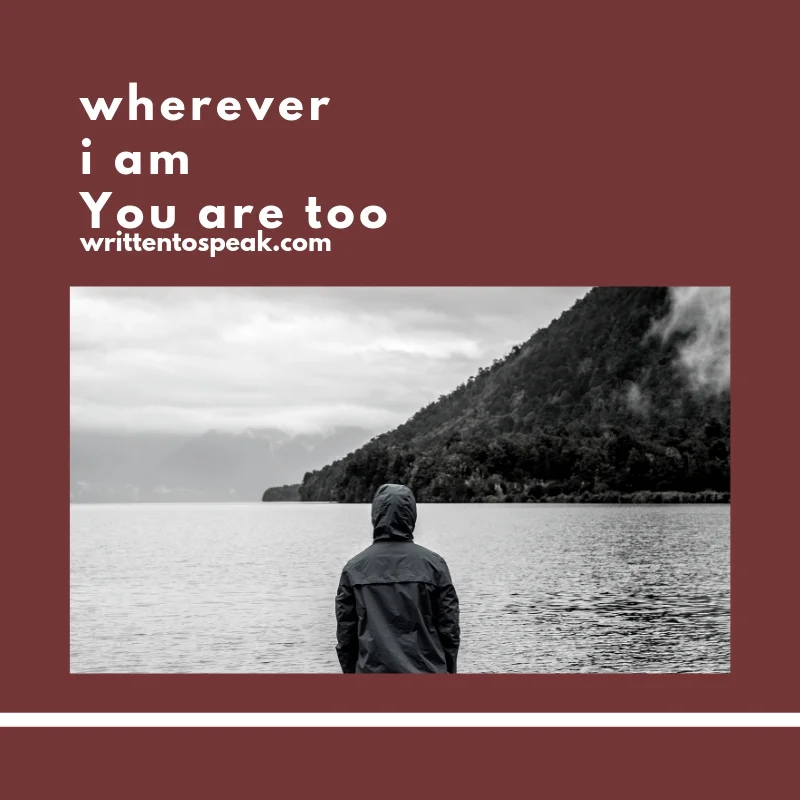 wherever i am You are too
