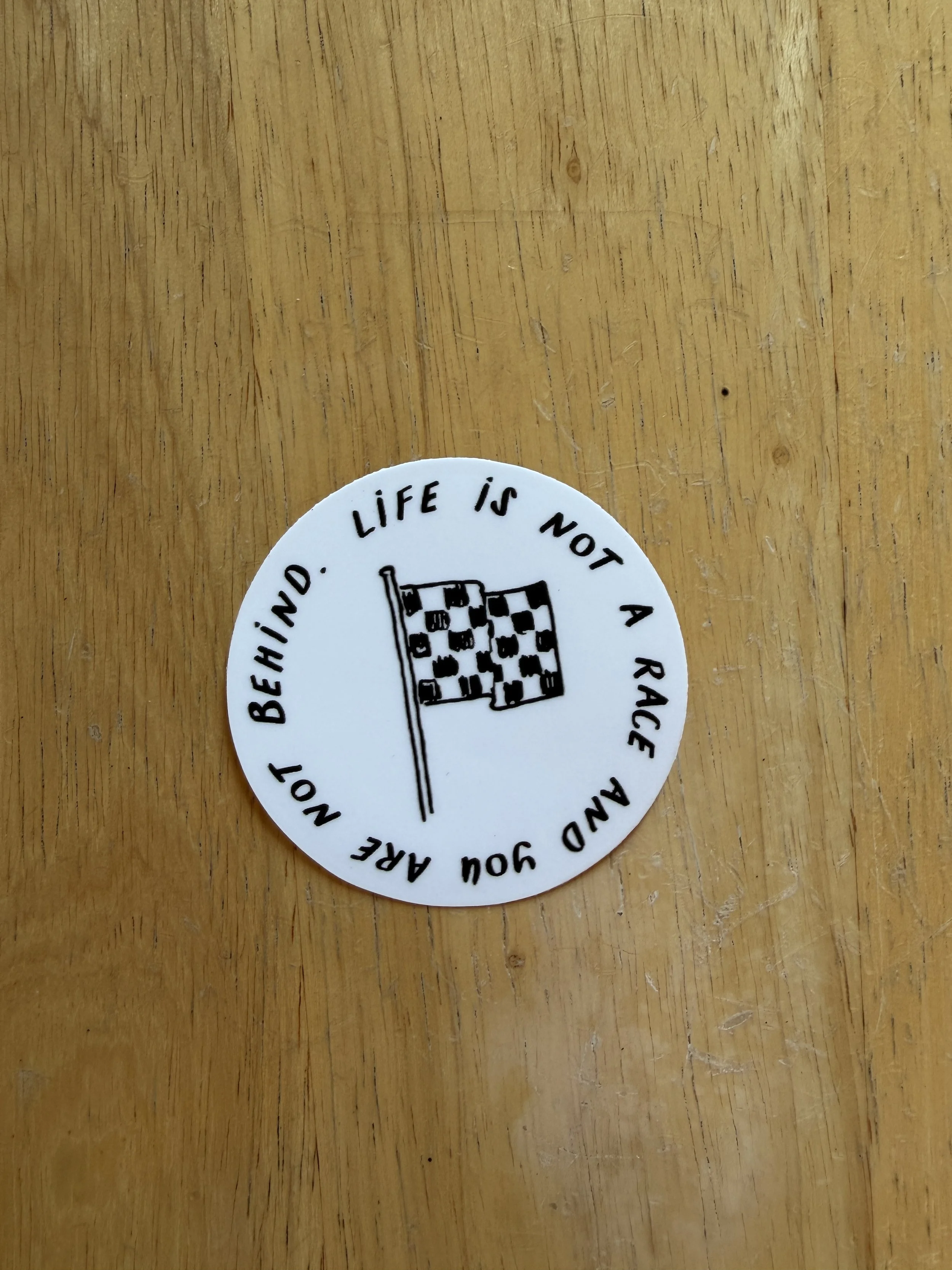 Life is not a race and you are not behind (Sticker)