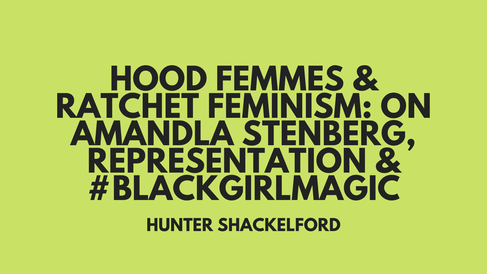 Hood Femmes &amp; Ratchet Feminism: On Amandla Stenberg, Representation &amp; #BlackGirlMagic