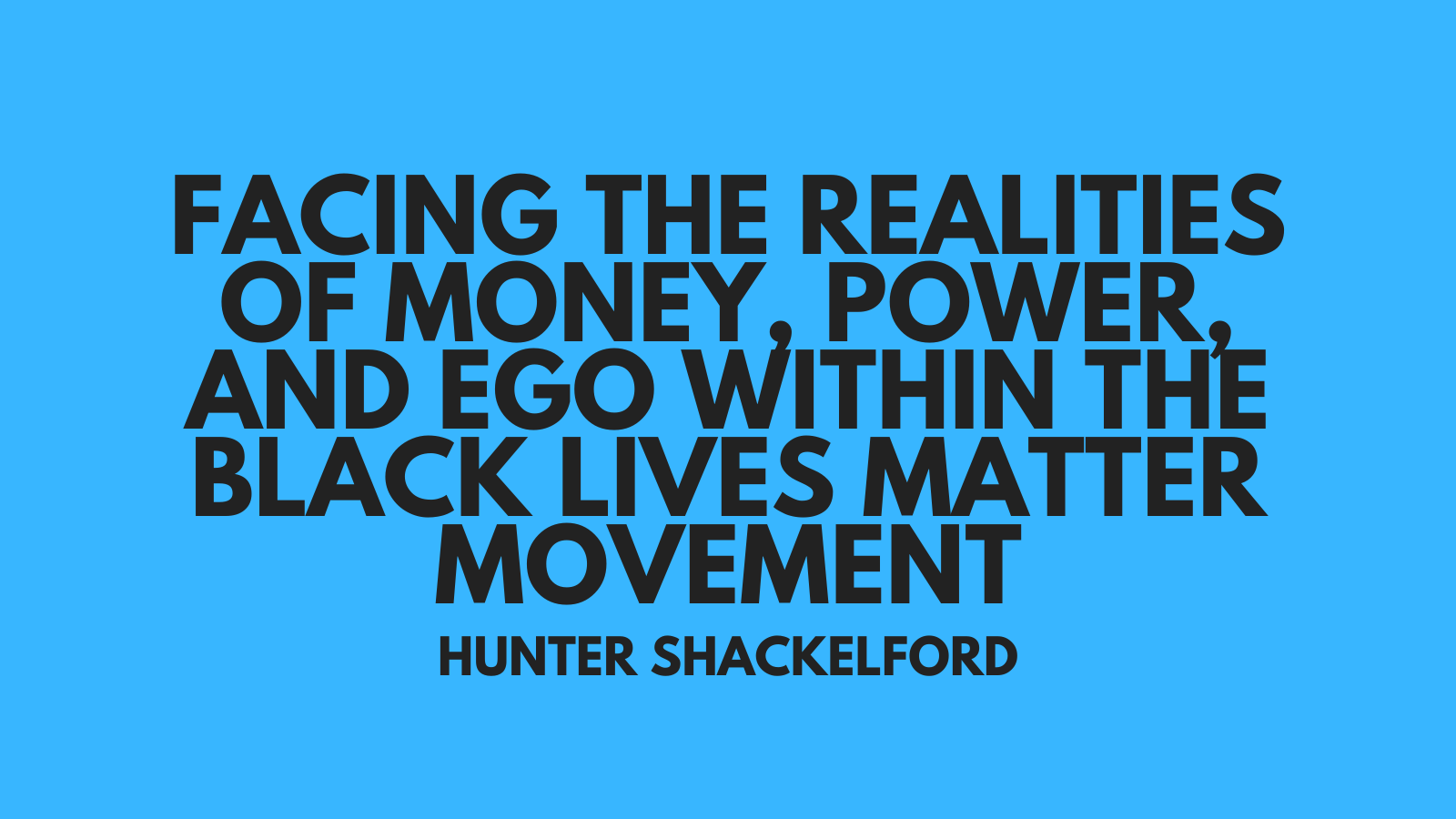 Facing the Realities of Money, Power, and Ego Within the Black Lives Matter Movement