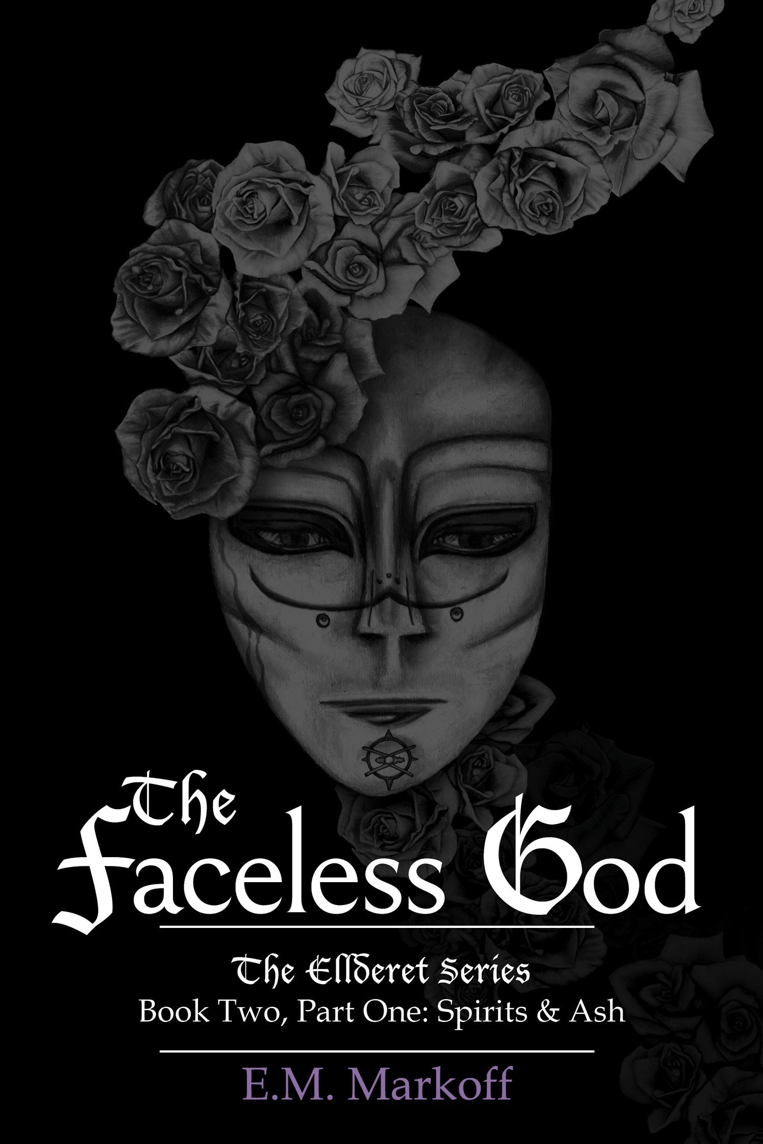 The Faceless God-Part One: Spirits & Ash (The Ellderet Series, Book 2)