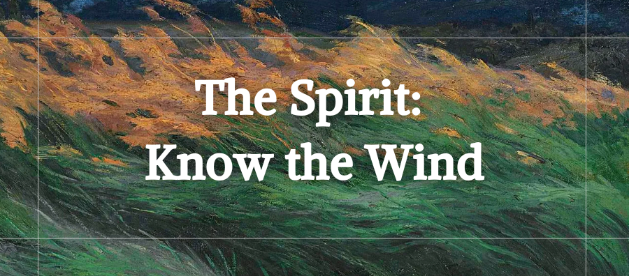 The Spirit: Know the Wind