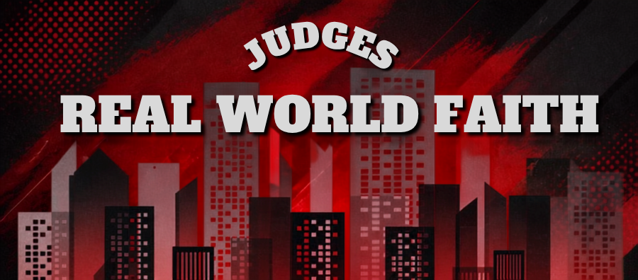 Judges: Real World Faith