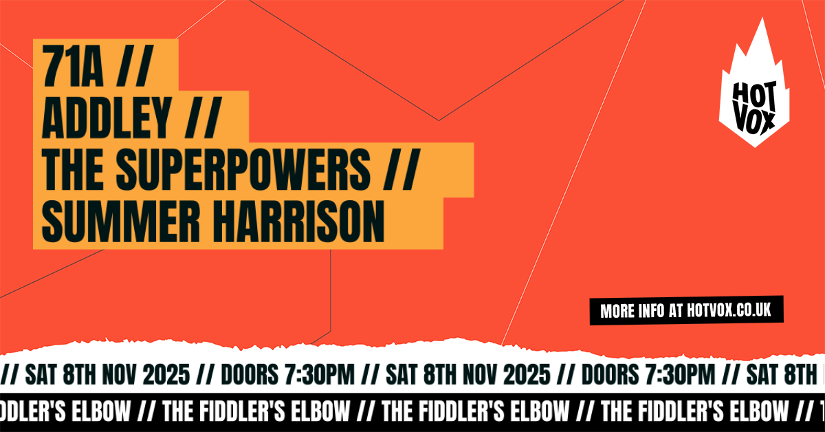 HOT VOX Presents:  71A // Addley // The Superpowers // Summer Harrison