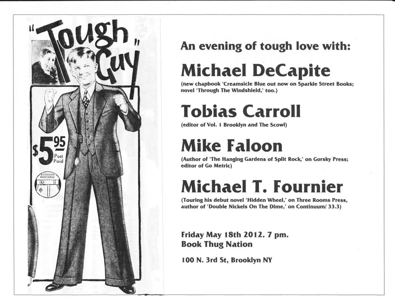 I’ll be kicking off my summer 2012 tour on May 18th at Book Thug Nation in Brooklyn, with Mike Faloon , Tobias Caroll and Michael DeCapite . Spread the word!