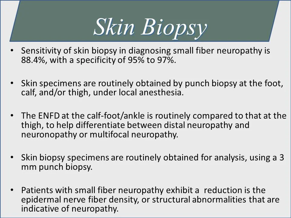 Skin+Biopsy+Sensitivity+of+skin+biopsy+in+diagnosing+small+fiber+neuropathy+is+88.4%,+with+a+specificity+of+95%+to+97%..jpg