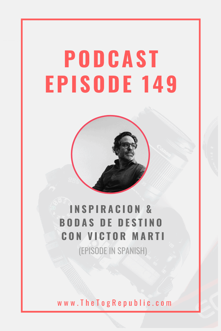 149: Inspiracion Bodas Destino Con Victor Marti(Episode in Spanish) — The Tog Republic