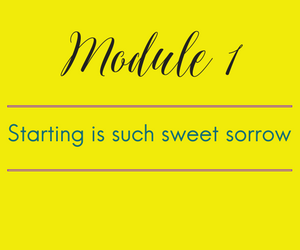 Module 1. Starting is such sweet sorrow.
