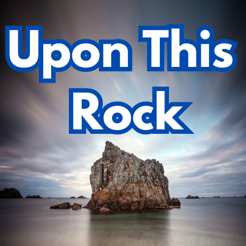Upon This Rock September 2023