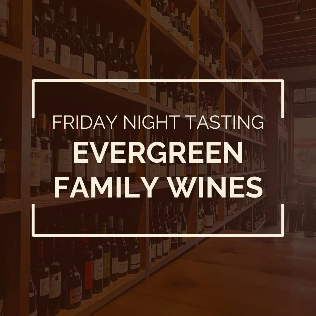 Friday Night Tasting Featuring Evergreen Family Wines