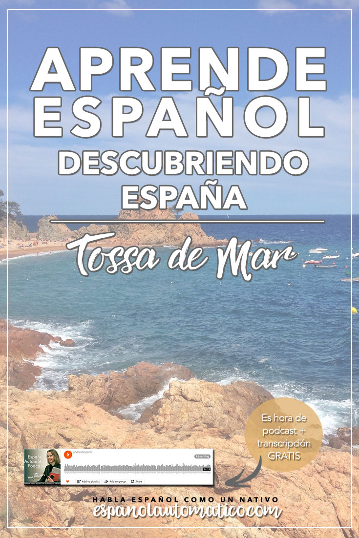 Learn Spanish While Discovering Spain. Today’s podcast is a little bit different because today I would like to share with you some thoughts after my trip to Tossa de Mar. So today you can learn Spanish while discovering Spain, a lovely city of Tossa de Mar. Of course, you will learn a lot of new Spanish expressions, that I will explain in order to help you expand your Spanish vocabulary. REPIN for later & share with your friends who also want to learn Spanish.