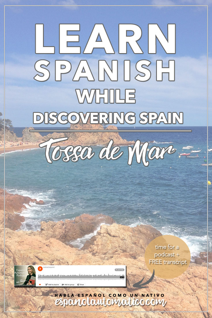 Learn Spanish While Discovering Spain. Today’s podcast is a little bit different because today I would like to share with you some thoughts after my trip to Tossa de Mar. So today you can learn Spanish while discovering Spain, a lovely city of Tossa de Mar. Of course, you will learn a lot of new Spanish expressions, that I will explain in order to help you expand your Spanish vocabulary. REPIN for later & share with your friends who also want to learn Spanish.