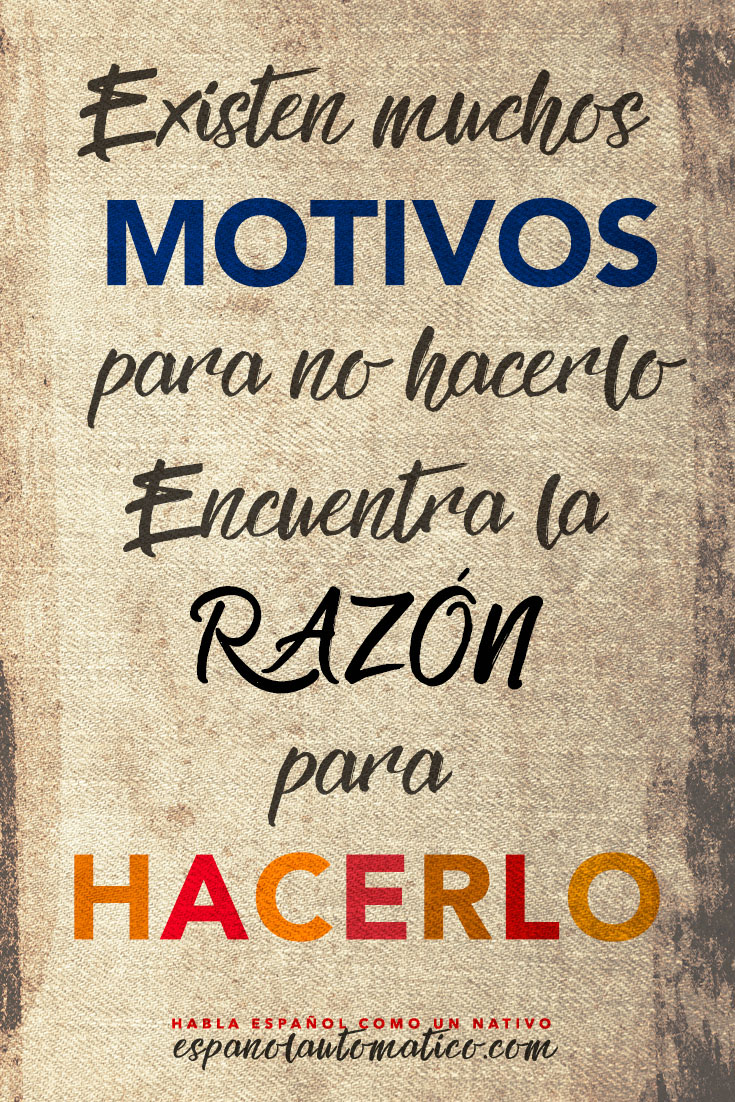 Existen muchos motivos para no hacerlo. Encuentra la razón para hacerlo. ✿ Spanish learning / Spanish Language / Spanish vocabulary / Spoken Spanish / More fun Spanish Resources at http://espanolautomatico.com ✿ Share it with people who want to learn Spanish!