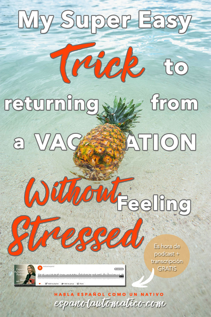 My Super Easy Trick to Returning from a Vacation Without Feeling Stressed. Going from the beach to the office is never fun. In today's episode I will share my thoughts and tips on how to avoid the post-holiday stress. Learn Spanish in fun and easy way with our podcast: http://espanolautomatico.com/podcast/ REPIN for later