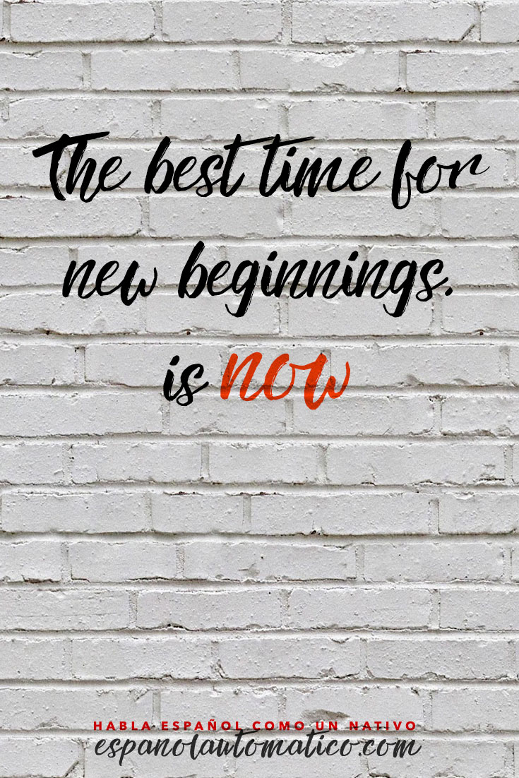 The best moments for new beginnings is NOW. ✿ Spanish learning / Spanish Language / Spanish vocabulary / Spoken Spanish ✿ Learn Spanish in fun and easy way with our podcast: http://espanolautomatico.com/podcast/ REPIN for later