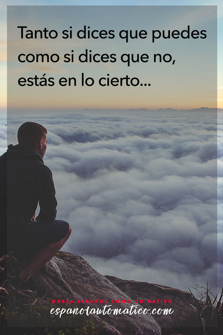 Tanto si dices que puedes, como si dices que no, estás en lo cierto ✿ Spanish learning / Spanish Language / Spanish vocabulary / Spoken Spanish ✿ Learn Spanish in fun and easy way with our podcast: http://espanolautomatico.com/podcast/ REPIN for later