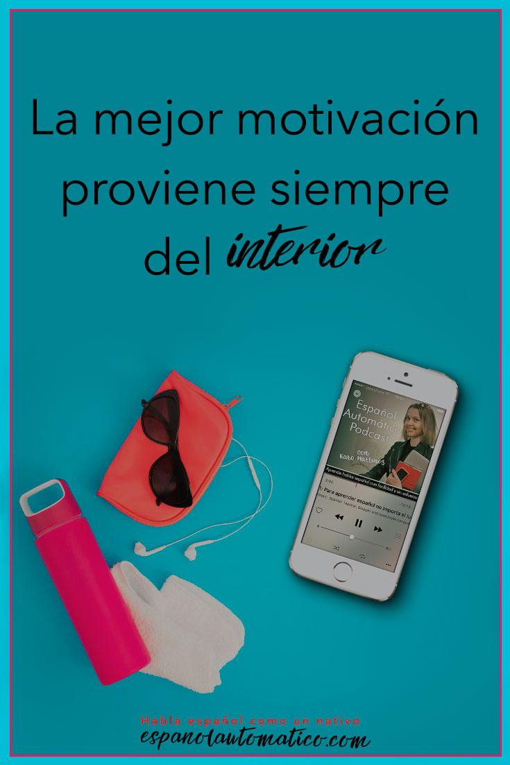 La mejor motivación proviene siempre del interior✿ Spanish learning / Spanish Language / Spanish vocabulary / Spoken Spanish ✿ Learn Spanish in fun and easy way with our podcast: http://espanolautomatico.com/podcast/ REPIN for later