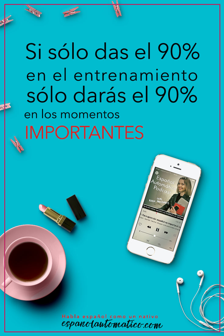 Si sólo das el 90% en el entrenamiento, sólo darás el 90% en los momentos importantes ✿ Spanish learning / Spanish Language / Spanish vocabulary / Spoken Spanish ✿ Learn Spanish in fun and easy way with our podcast: http://espanolautomatico.com/podcast/ REPIN for later