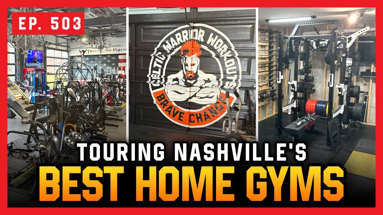 Ep. 503: Touring Nashville's BEST Home Gyms!