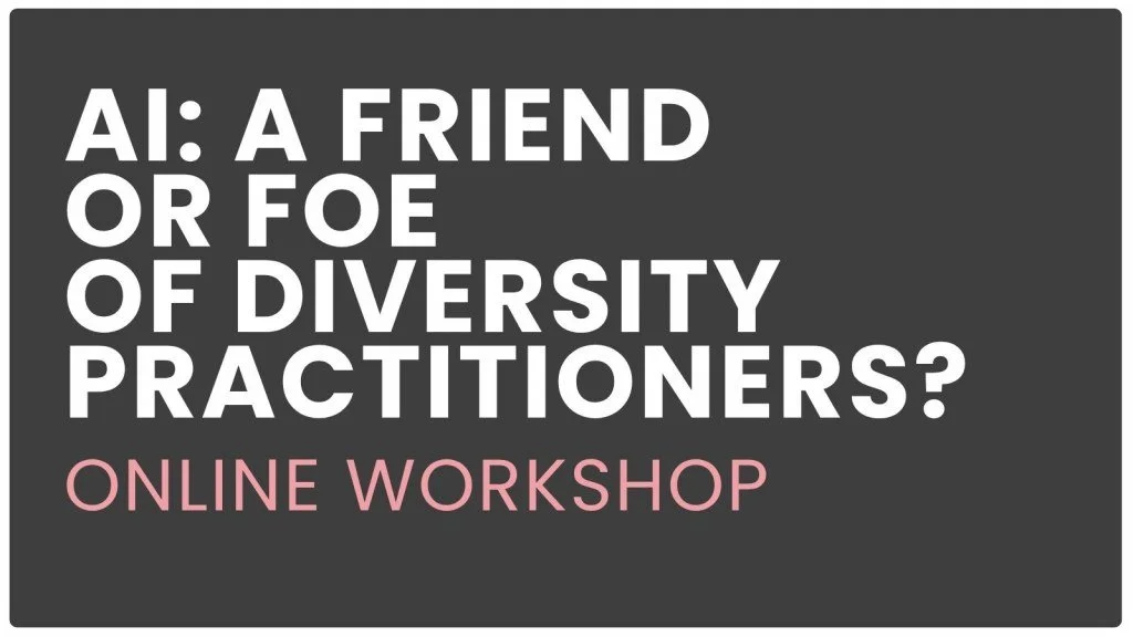 AI: A Friend or Foe of Diversity Practitioners?