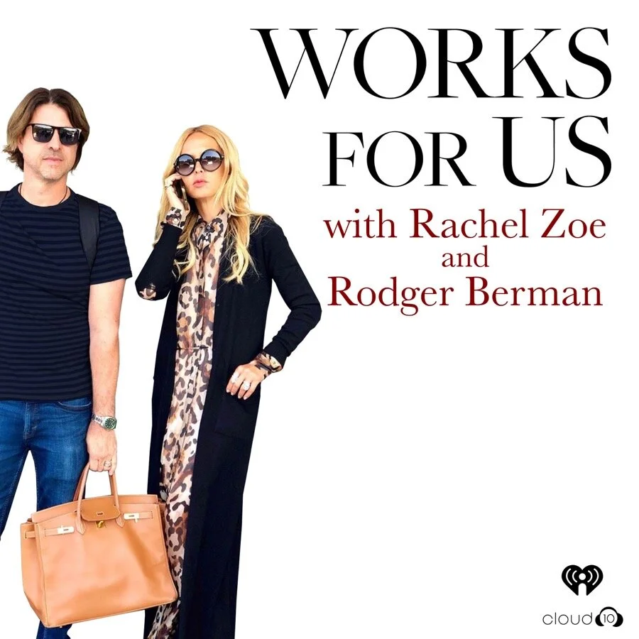 Works for Us with Rachel Zoe and Rodger Berman