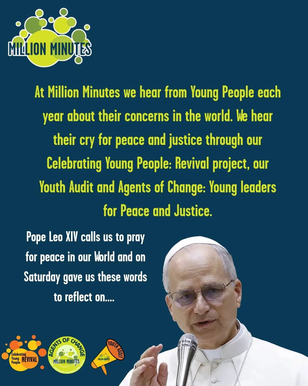 At Million Minutes, we hear young people&rsquo;s call for a more peaceful and just world. This weekend, Pope Leo XIV invited us all to pray for peace. Here are his words from Saturday&rsquo;s vigil. To read his full reflection click the link in our b