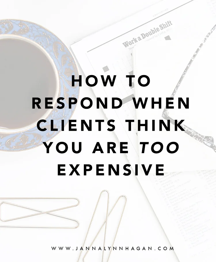How to Respond to Clients that Think you Are Too Expensive
