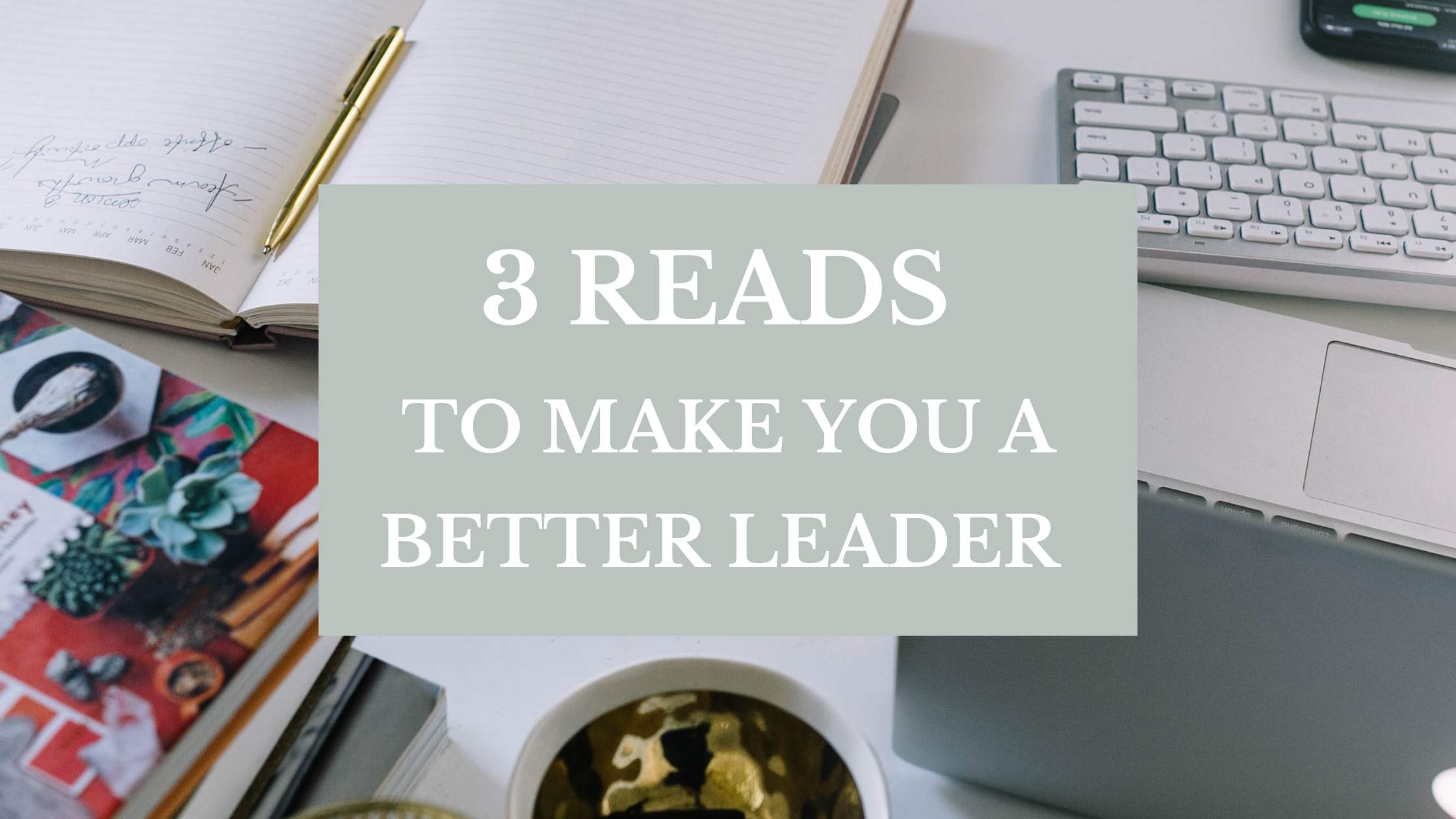 3+reads+to+make+you+a+better +leader.png