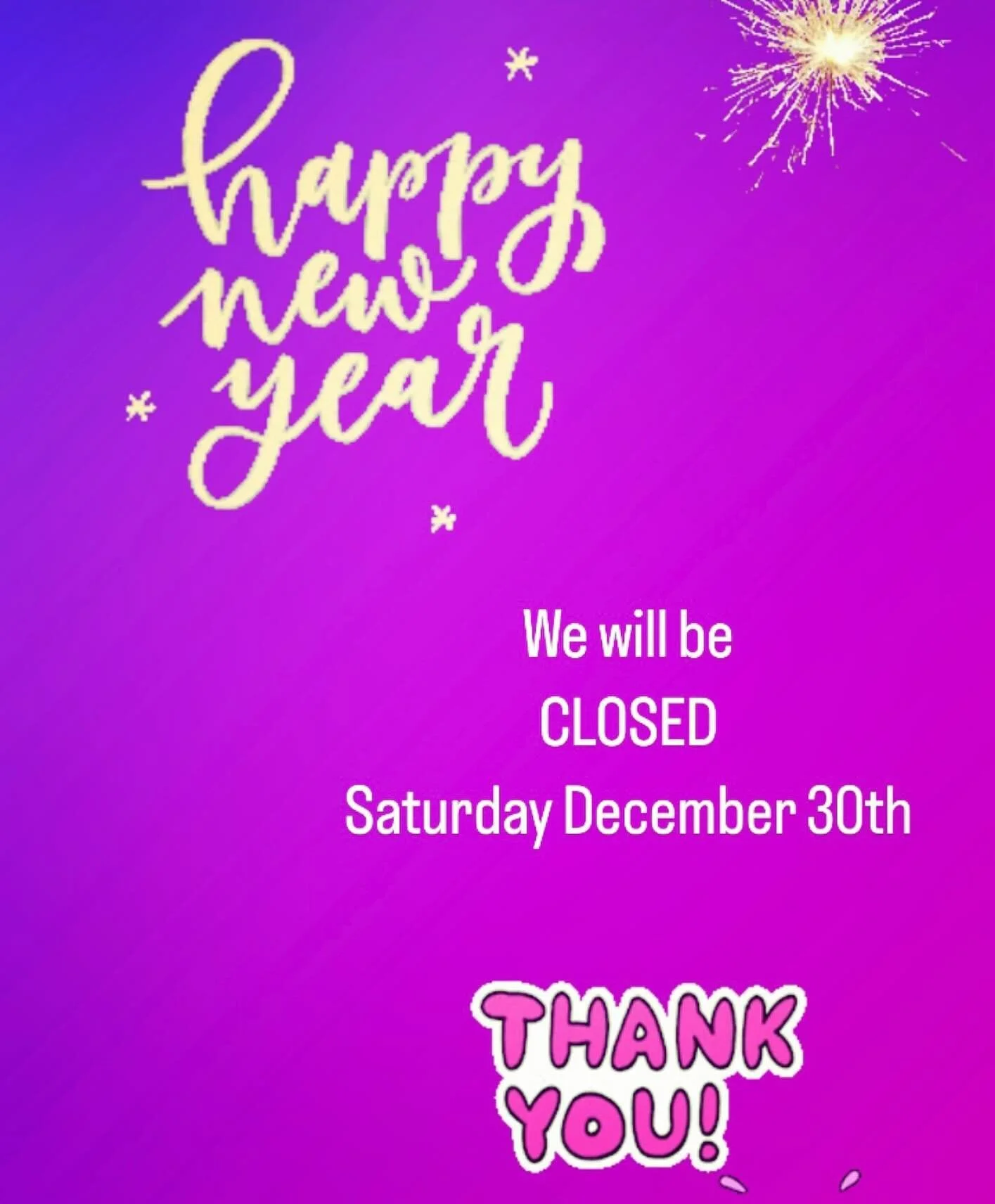 We will be closed Saturday December 30th
#happynewyear 
&hearts;�?
Thank you!!