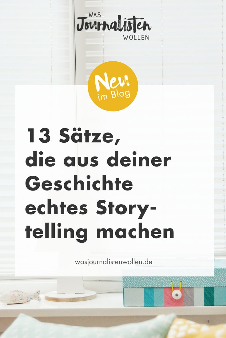 13 Satze Die Aus Deiner Geschichte Echtes Storytelling Machen Tipps Fur Die Pressearbeit Was Journalisten Wollen