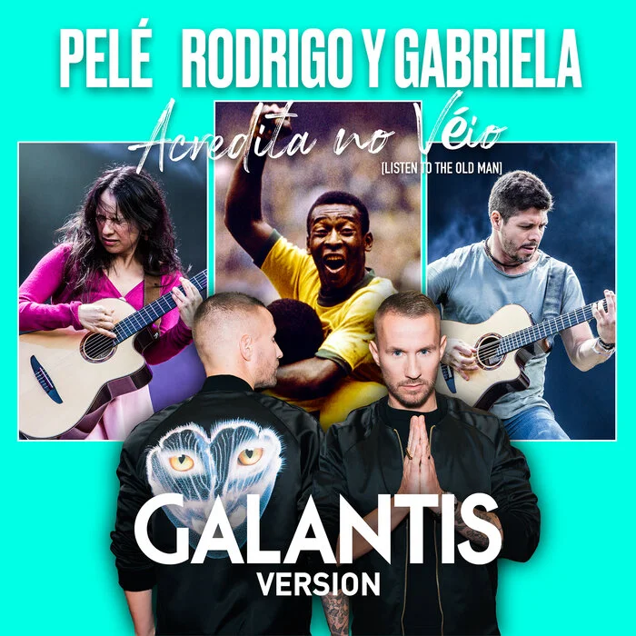 Pelé and Rodrigo y Gabriela bring Galantis into the game with their thrilling, sun-kissed version of 'Acredita no Véio' (Listen to the Old Man)