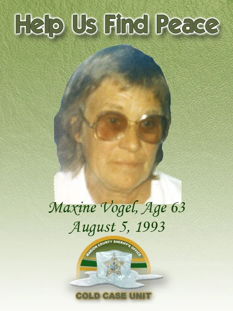 Maxine Vogel was located outside her residence at 16300 SE 80th Ave. Summerfield, Fl. after her mobile home was set on fire. Maxine Vogel died from blunt trauma injuries. If you have any information regarding this case, call (352) 369-6831. You may also remain anonymous by contacting CrimeStoppers at (352) 368-STOP.
