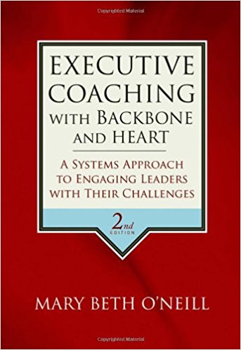 Executive Coaching with Backbone and Heart: A Systems Approach to Engaging Leaders with Their Challenges