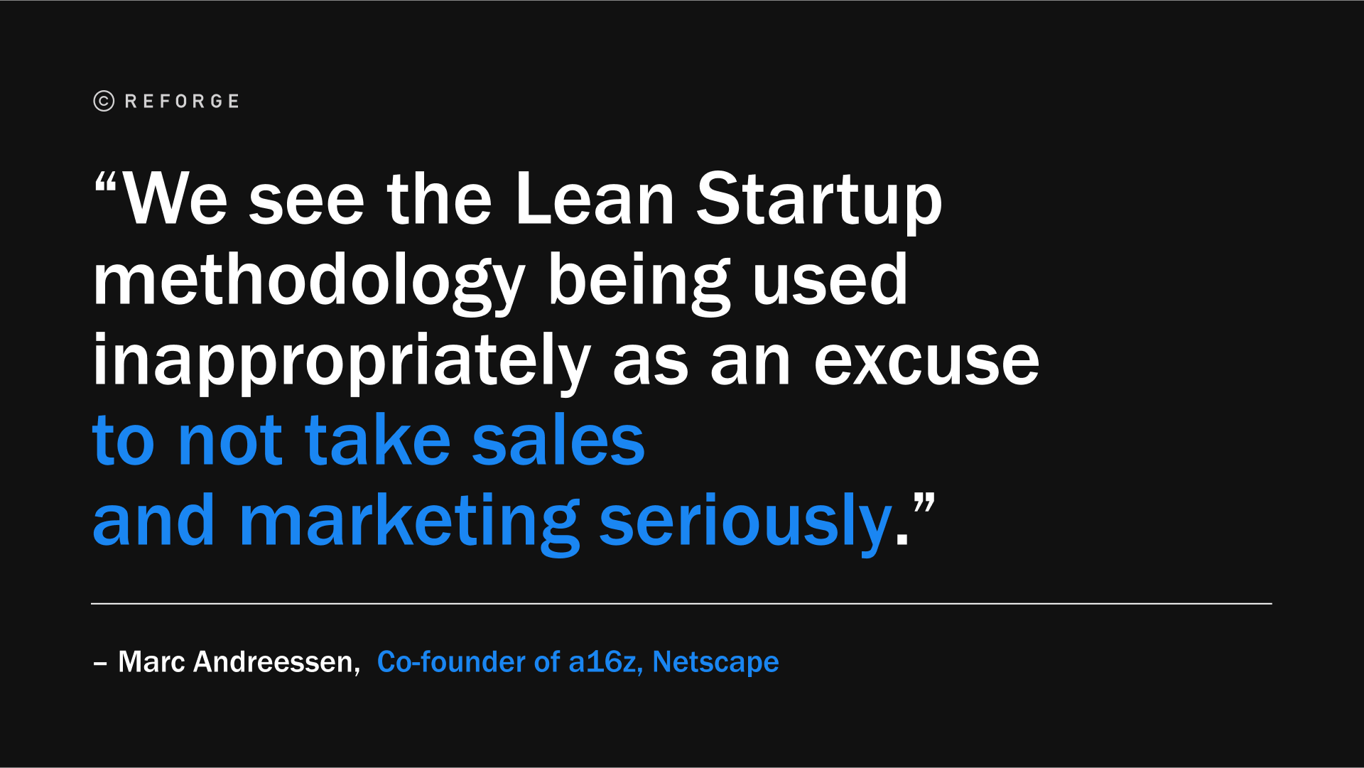 “我们发现，精益创业方法论被不当地用作不认真对待销售和营销的借口。”— Marc Andreessen, Co-founder of a16z, Netscape