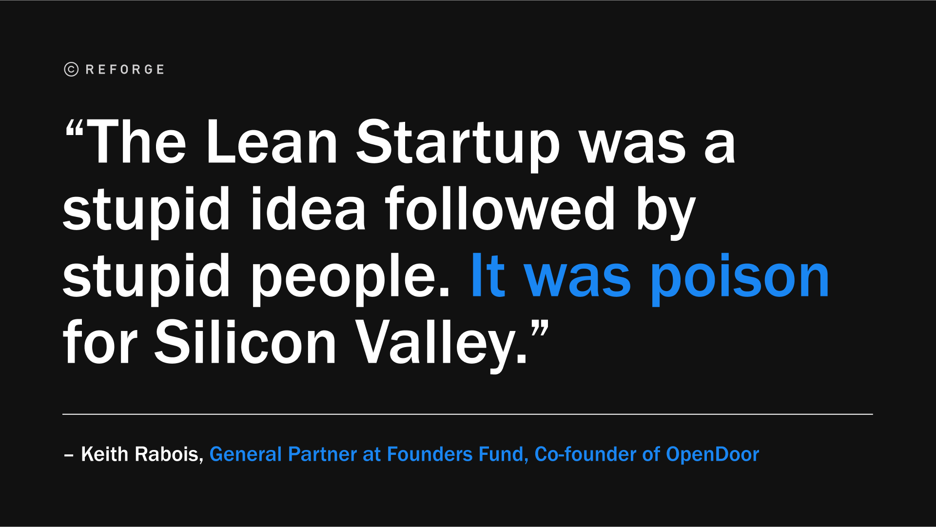 “精益创业是愚蠢的想法，被愚蠢的人追随。这对硅谷来说是毒药。”— Keith Rabois, General Partner at Founders Fund, Co-founder of OpenDoor