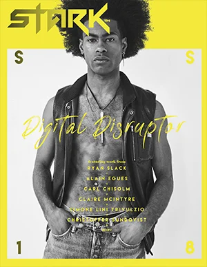 Stark Magazine - Chapter #9 - Spring/Summer 2018 - Digital Disruptor - photographed by Ryan Slack. The chapter includes exclusive content from Svetlomir Tsvetanov, Emily Georgieva, Slavena Panayotova, Ryan Slack, Alain Egues, Carl Chisolm, Claire McIntyre, Simone Lini Trivulzio and many more