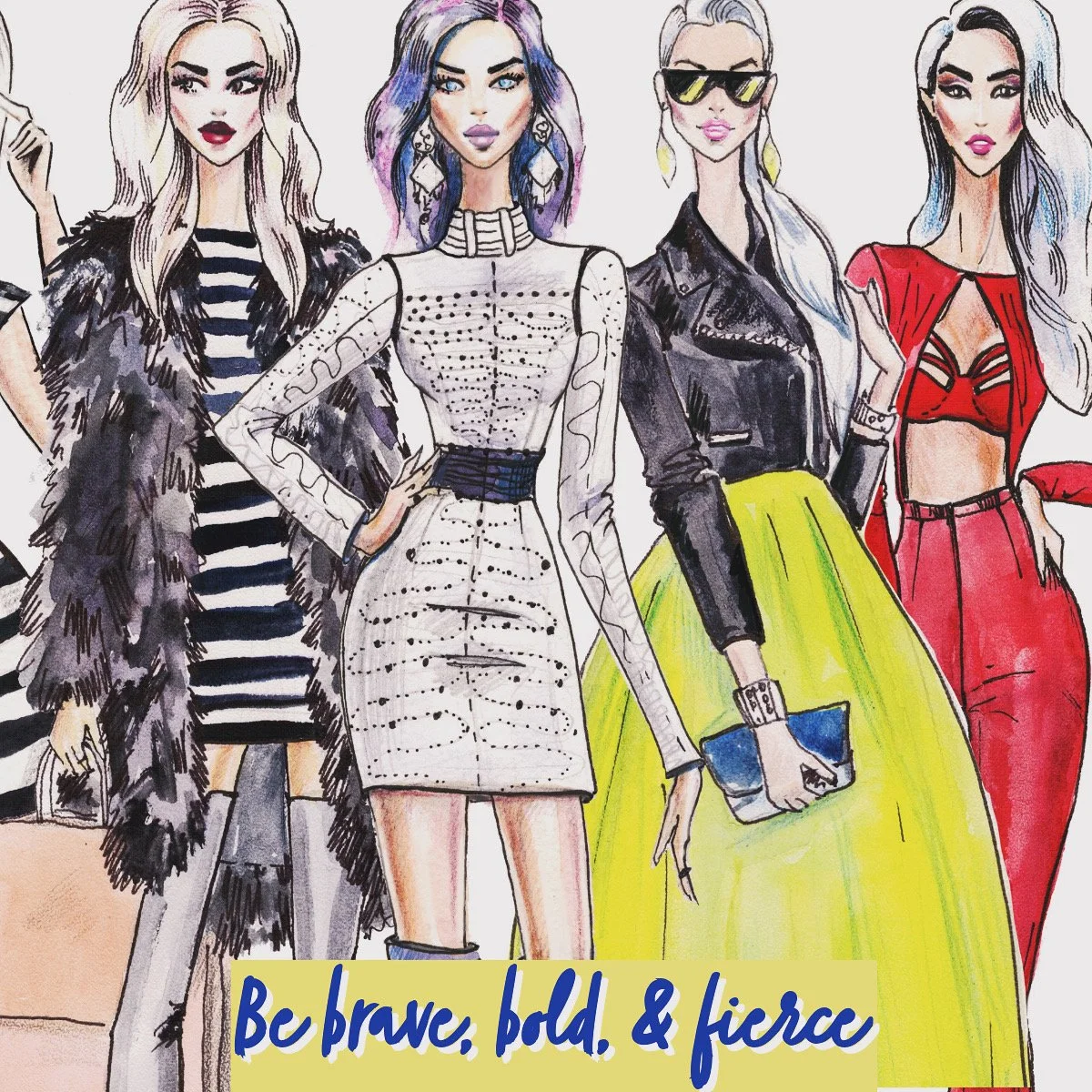 Be brave, bold, & fierce