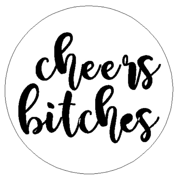 Cheers Bitches.png