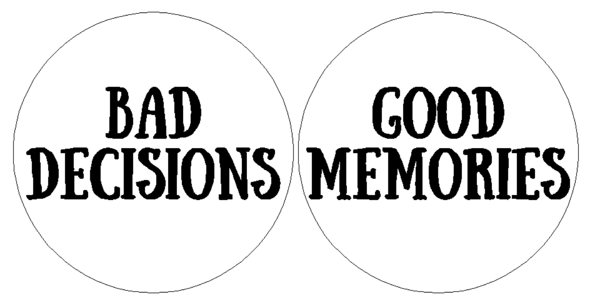 Bad Decisions Good Memories.png