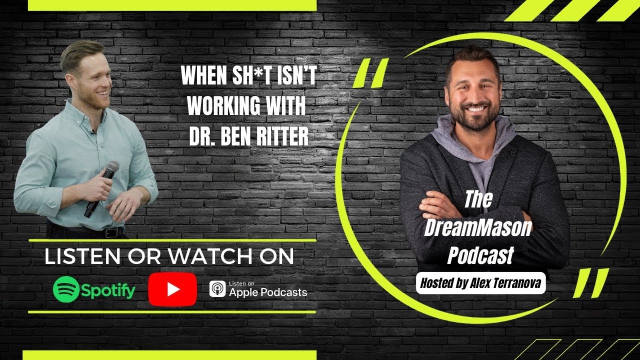 When Sh*t isn’t Working with Dr. Ben Ritter  The DreamMason Podcast: a Podcast from Alex Terranova