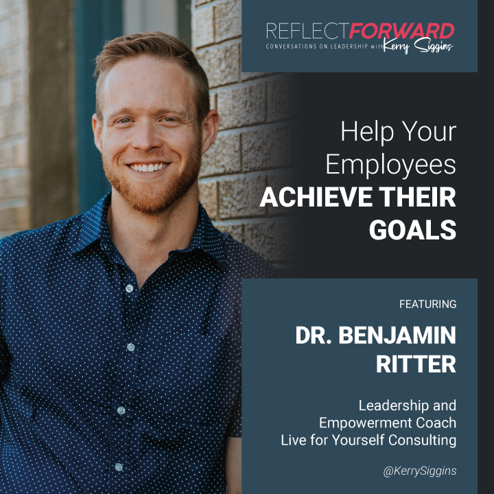 Help Your Employees Achieve Their Goals w/ Dr. Benjamin Ritter