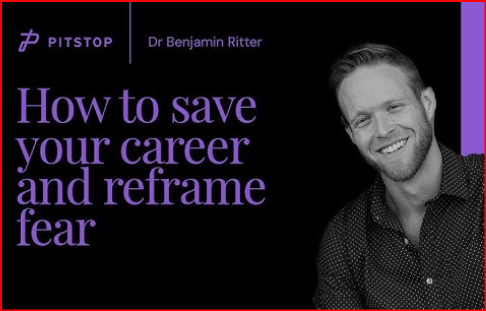 Dr Benjamin Ritter - How To Save Your Career And Reframe Fear