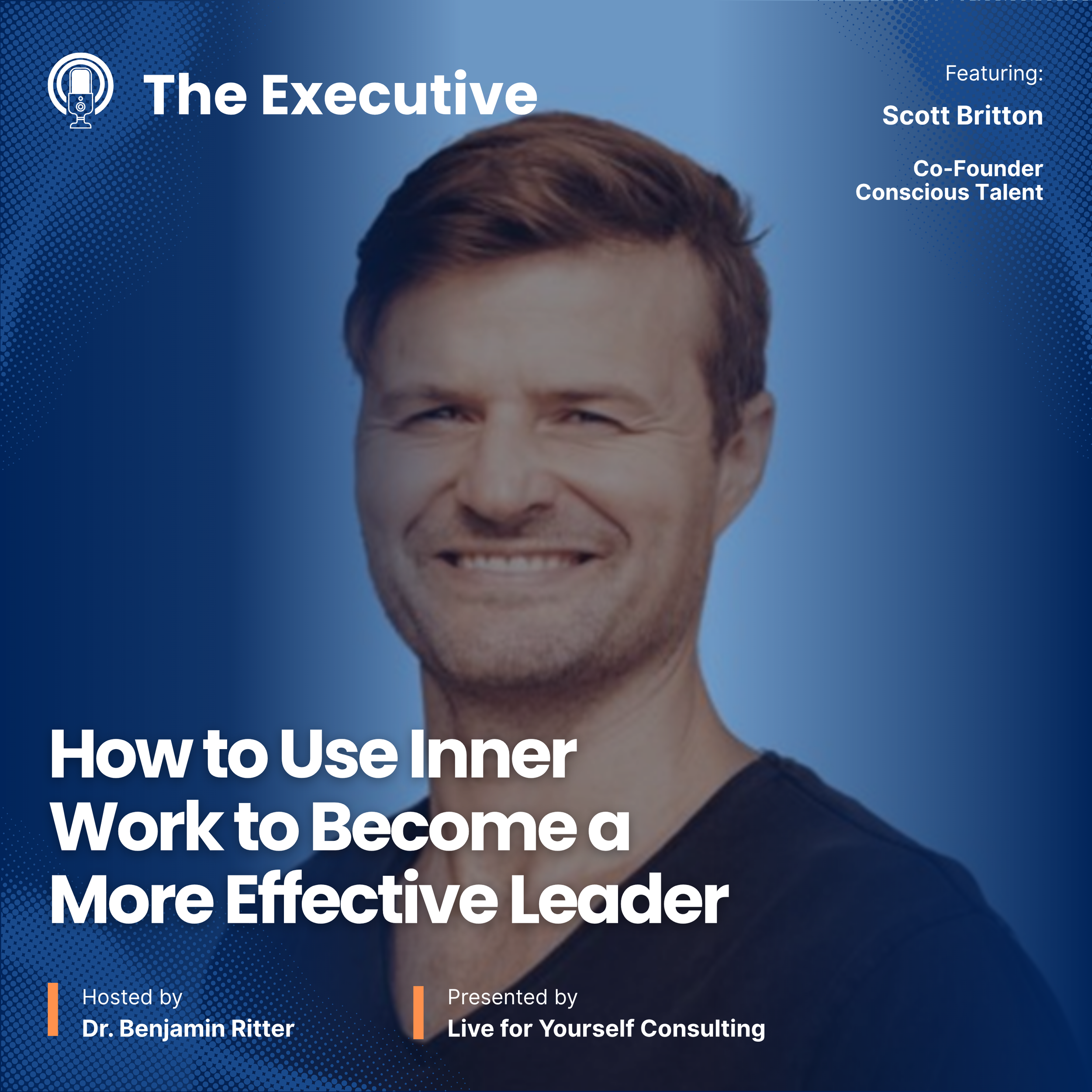 How to Use Inner Work to Become a More Effective Leader with Scott Britton