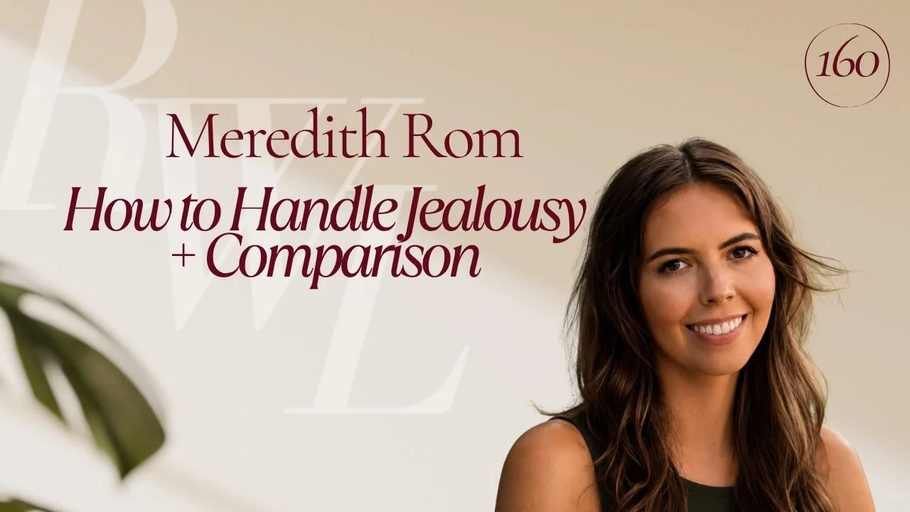 How to Handle Jealousy &amp; Comparison with Meredith Rom