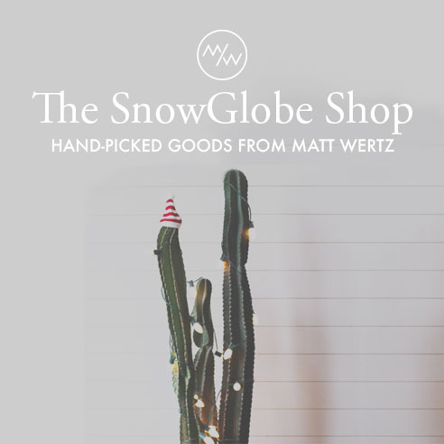 I'm pleased to announce The Snow Globe Shop is live for it's 3rd year this year! It has become my opportunity to pour my creativity into my FIRST love: product design and hopefully, simultaneously make some really special objects for you to give to people you care about (even if that person is you). This year, we've brought back some staples from past years, as well as LITERALLY cooked up some new items that are particularly unique & giftable. I hope you get as much joy out of The Snow Globe Shop as I have putting it together! You can check out the complete Snow Globe Shop collection at TheSnowGlobeShop.com and Happy Holidays!!
