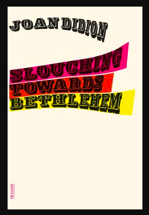 Joan Didion - Slouching Towards Bethlehem 