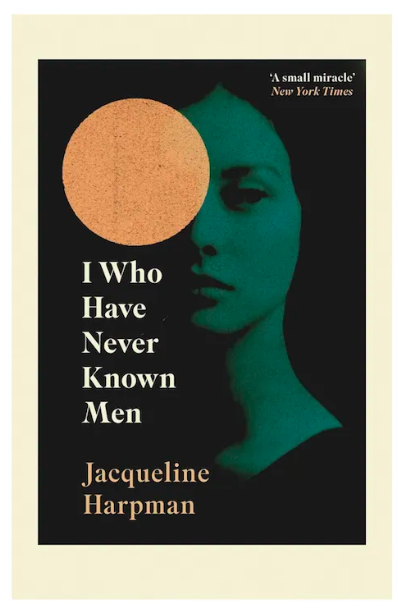 I Who Have Never Known Men by Jacqueline Harpman