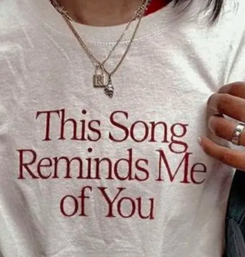 this song reminds me of you t-shirt