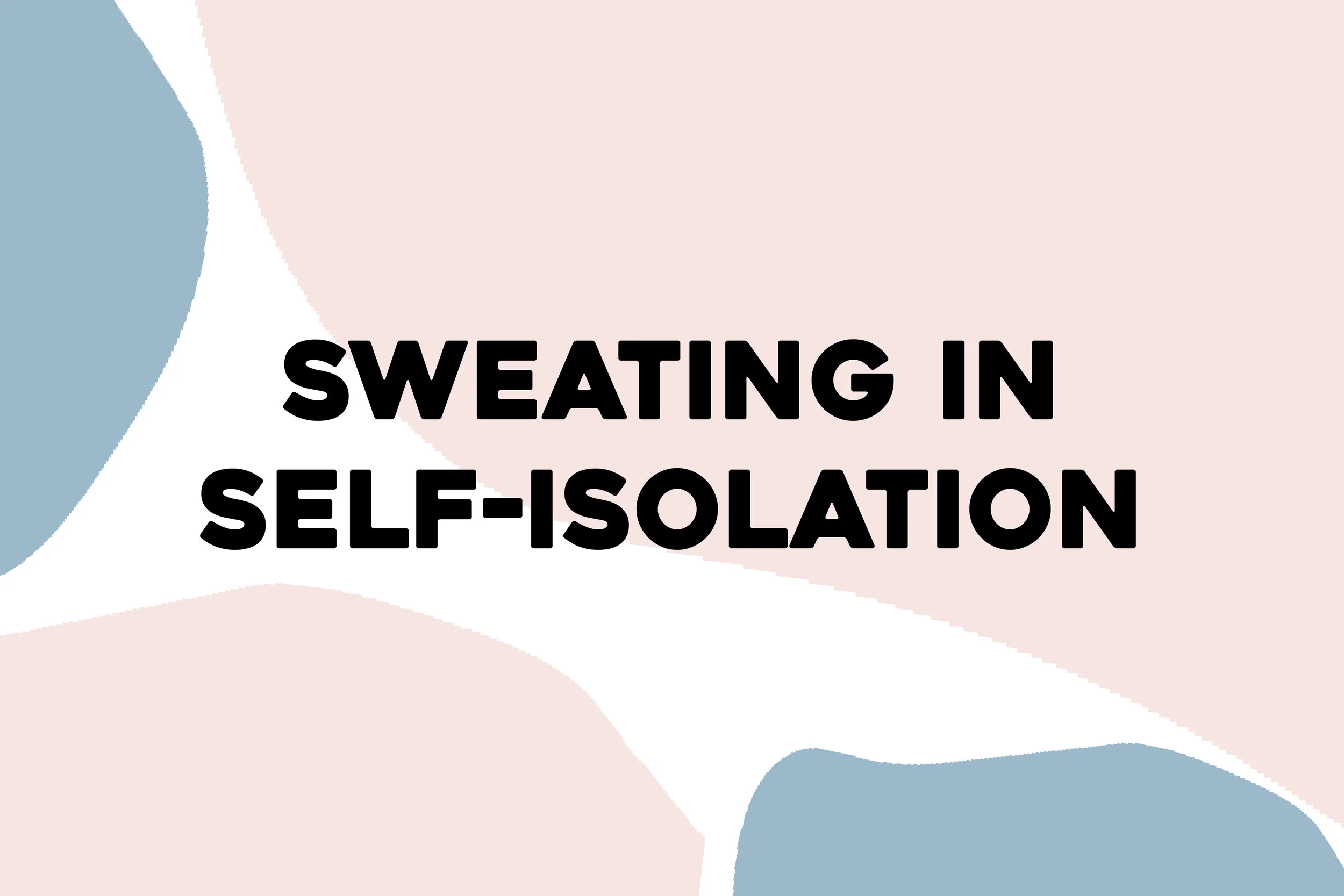 Sweating in Self-Isolation